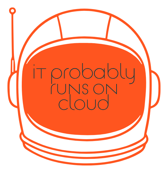 It Probably Runs On Cloud